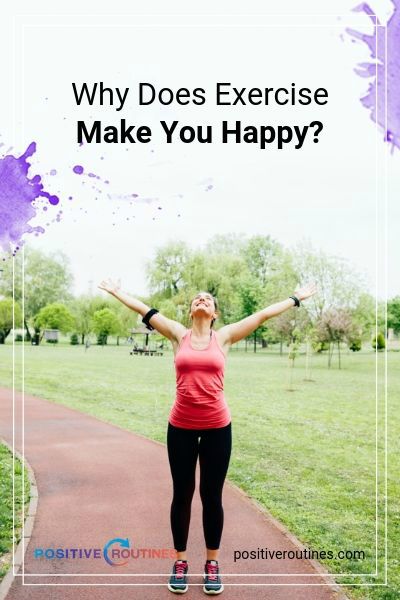 Why Does Exercise Make You Happy | https://positiveroutines.com/why-does-exercise-make-you-happy/
