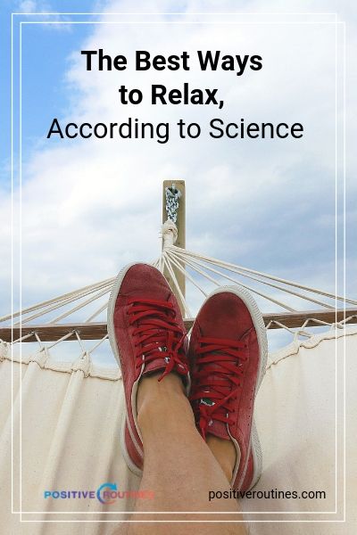 The Best Ways to Relax, According to Science | https://positiveroutines.com/best-ways-to-relax/