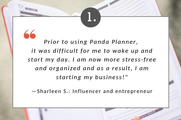 1. Sharleen quote | 5 Inspirational Panda Planner Stories From Readers Like You https://positiveroutines.com/panda-planner-stories/
