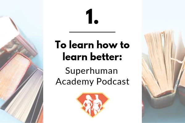 1. To learn how to learn better Superhuman Academy Podcast | 11 Positive Podcasts For Anyone Who Needs a Mood Boost https://positiveroutines.com/podcasts-for-students/