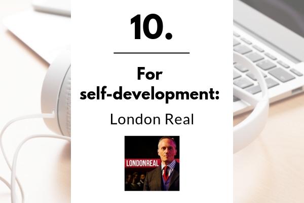 10. For self-development: London Real | 11 Positive Podcasts For Anyone Who Needs a Mood Boost https://positiveroutines.com/podcasts-for-students/