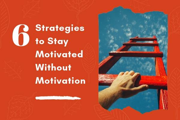 6 Strategies to Stay Motivated Without Motivation | 73 Ways to Make Your Goals and Dreams Happen This Fall https://positiveroutines.com/goals-and-dreams/
