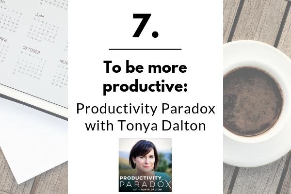 7. To be more productive: Productivity Paradox with Tonya Dalton | 11 Positive Podcasts For Anyone Who Needs a Mood Boost https://positiveroutines.com/podcasts-for-students/
