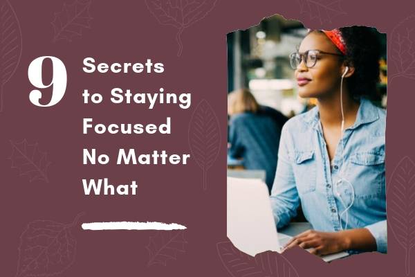 9 Secrets to Staying Focused No Matter What | 73 Ways to Make Your Goals and Dreams Happen This Fall https://positiveroutines.com/goals-and-dreams/