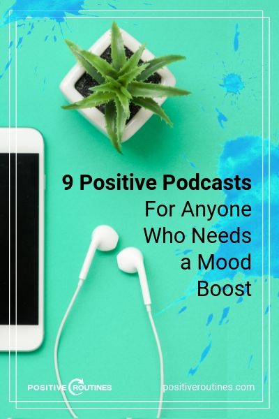 9 Positive Podcasts For Anyone Who Needs a Mood Boost | https://positiveroutines.com/positive-podcasts/