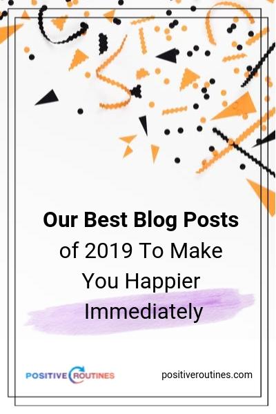 Our Best Blog Posts of 2019 To Make You Happier Immediately | https://positiveroutines.com/best-blog-posts/