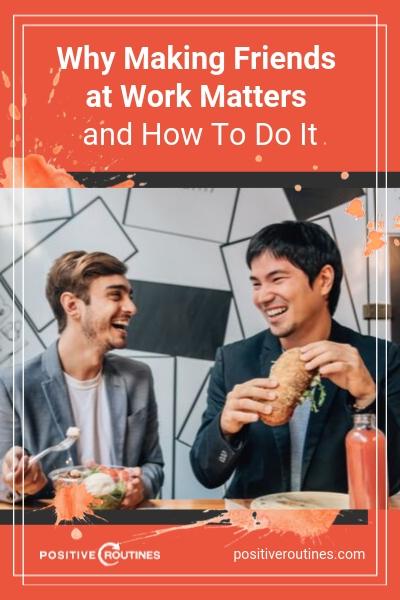 Why Making Friends at Work Matters and How To Do It | https://positiveroutines.com/making-friends-at-work/