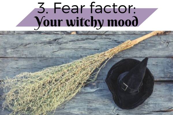 3. Fear factor: Your witchy mood | 5 Things to Be Afraid Of In October and How to Beat Them https://positiveroutines.com/things-to-be-afraid-of-in-october/