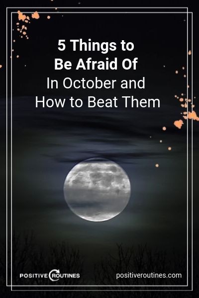 5 Things to Be Afraid Of In October and How to Beat Them | https://positiveroutines.com/things-to-be-afraid-of-in-october/