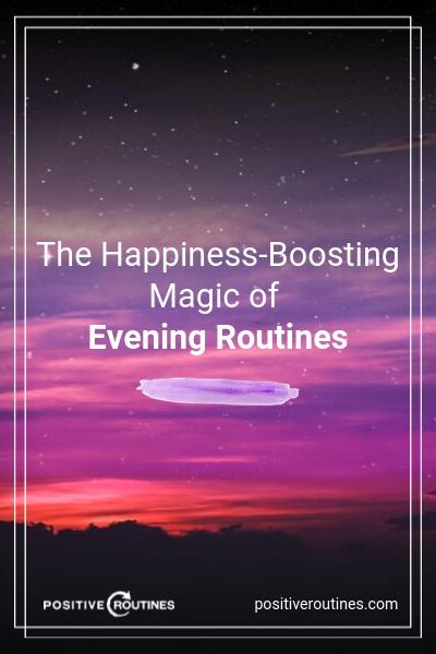 The Happiness-Boosting Magic of Evening Routines | https://positiveroutines.com/evening-routines/